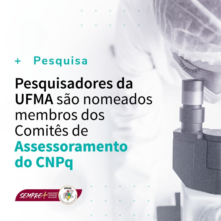 Pesquisadores da UFMA são nomeados membros dos Comitês de Assessoramento do CNPq